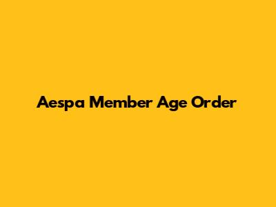 Aespa Member Age Order