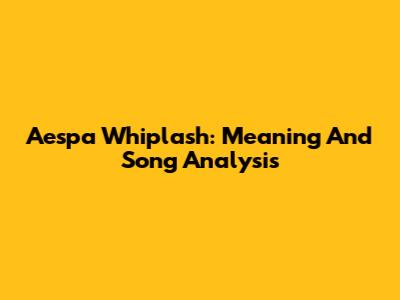 Aespa Whiplash: Meaning And Song Analysis