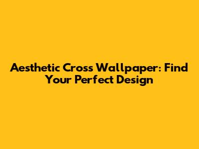 Aesthetic Cross Wallpaper: Find Your Perfect Design