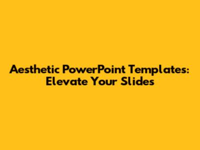 Aesthetic PowerPoint Templates: Elevate Your Slides