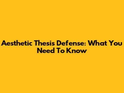 Aesthetic Thesis Defense: What You Need To Know