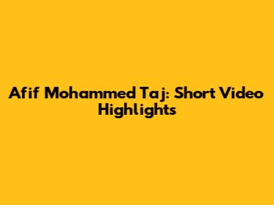 Afif Mohammed Taj: Short Video Highlights