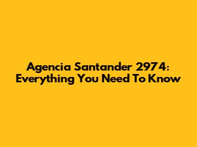 Agencia Santander 2974: Everything You Need To Know