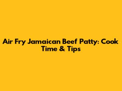 Air Fry Jamaican Beef Patty: Cook Time & Tips