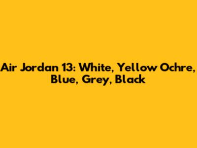 Air Jordan 13: White, Yellow Ochre, Blue, Grey, Black
