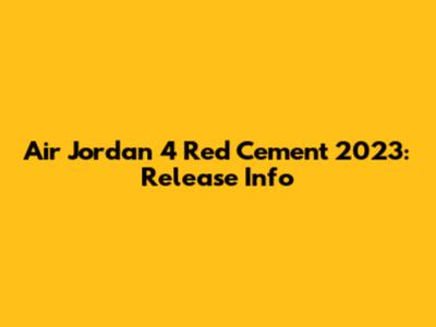 Air Jordan 4 Red Cement 2023: Release Info