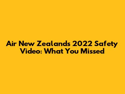Air New Zealand's 2022 Safety Video: What You Missed