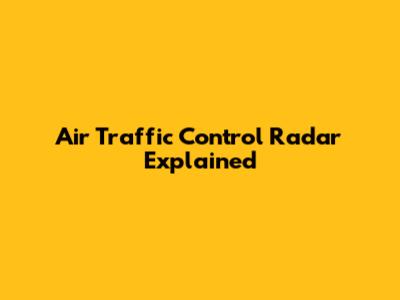 Air Traffic Control Radar Explained