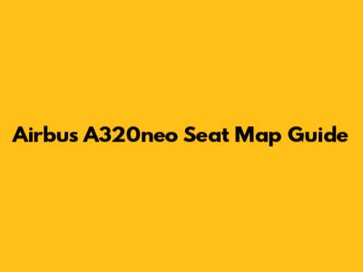 Airbus A320neo Seat Map Guide