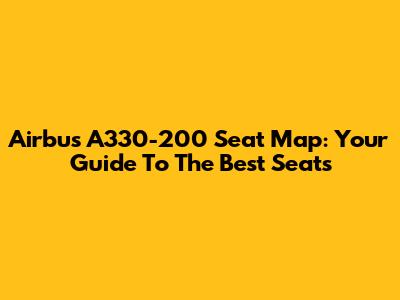 Airbus A330-200 Seat Map: Your Guide To The Best Seats