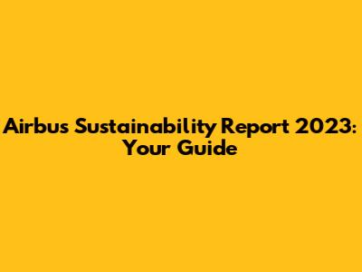 Airbus Sustainability Report 2023: Your Guide