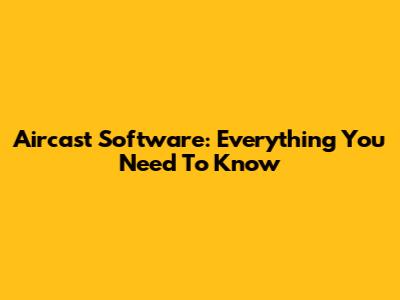 Aircast Software: Everything You Need To Know