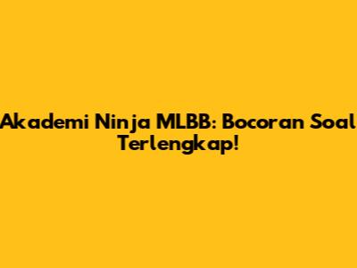 Akademi Ninja MLBB: Bocoran Soal Terlengkap!