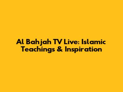 Al Bahjah TV Live: Islamic Teachings & Inspiration