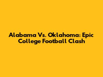 Alabama Vs. Oklahoma: Epic College Football Clash