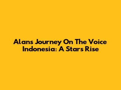 Alan's Journey On The Voice Indonesia: A Star's Rise