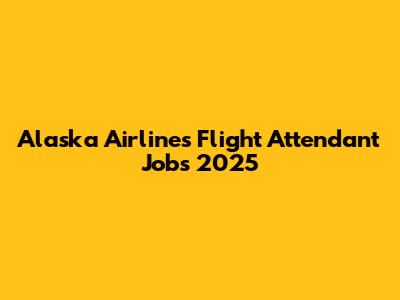 Alaska Airlines Flight Attendant Jobs 2025