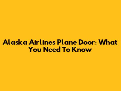 Alaska Airlines Plane Door: What You Need To Know