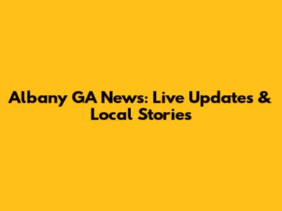 Albany GA News: Live Updates & Local Stories