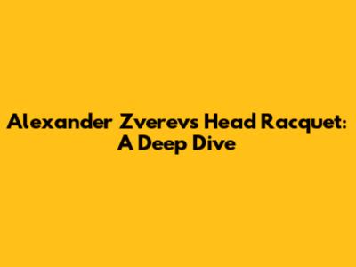Alexander Zverev's Head Racquet: A Deep Dive
