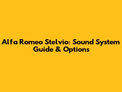 Alfa Romeo Stelvio: Sound System Guide & Options
