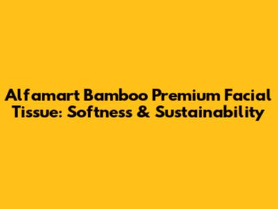 Alfamart Bamboo Premium Facial Tissue: Softness & Sustainability