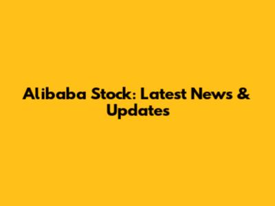 Alibaba Stock: Latest News & Updates