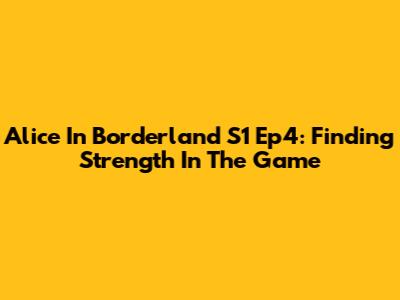 Alice In Borderland S1 Ep4: Finding Strength In The Game