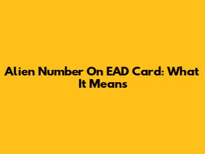 Alien Number On EAD Card: What It Means