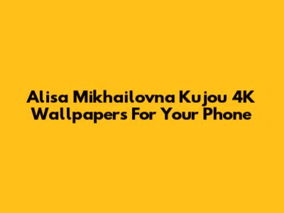 Alisa Mikhailovna Kujou 4K Wallpapers For Your Phone