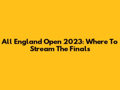 All England Open 2023: Where To Stream The Finals