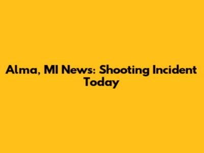 Alma, MI News: Shooting Incident Today