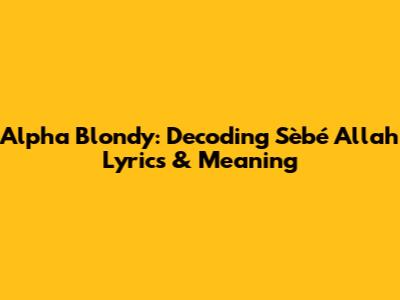 Alpha Blondy: Decoding Sèbé Allah Lyrics & Meaning