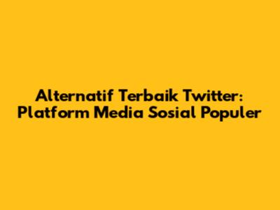 Alternatif Terbaik Twitter: Platform Media Sosial Populer