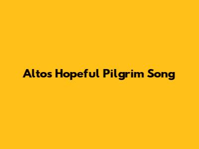 Alto's Hopeful Pilgrim Song