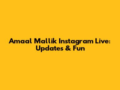 Amaal Mallik Instagram Live: Updates & Fun