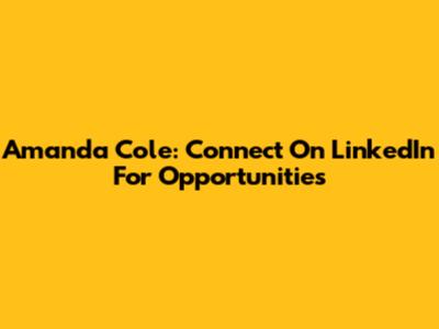 Amanda Cole: Connect On LinkedIn For Opportunities