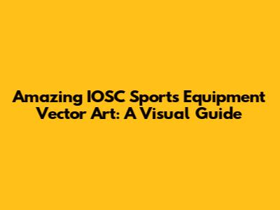 Amazing IOSC Sports Equipment Vector Art: A Visual Guide