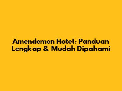 Amendemen Hotel: Panduan Lengkap & Mudah Dipahami