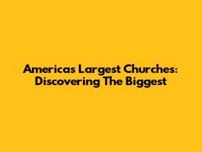 America's Largest Churches: Discovering The Biggest