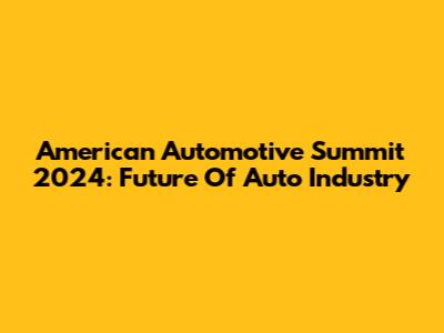 American Automotive Summit 2024: Future Of Auto Industry