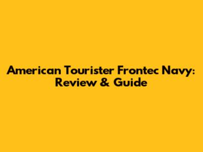 American Tourister Frontec Navy: Review & Guide