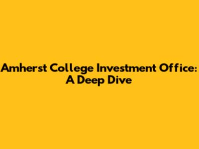 Amherst College Investment Office: A Deep Dive