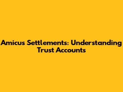 Amicus Settlements: Understanding Trust Accounts