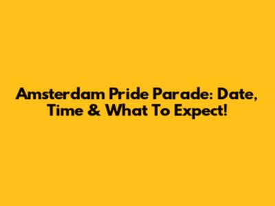 Amsterdam Pride Parade: Date, Time & What To Expect!