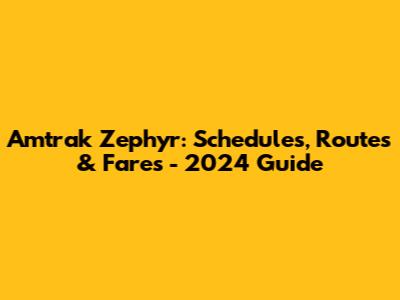 Amtrak Zephyr: Schedules, Routes & Fares - 2024 Guide