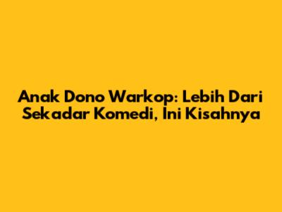 Anak Dono Warkop: Lebih Dari Sekadar Komedi, Ini Kisahnya