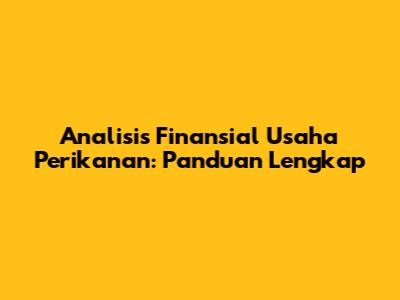Analisis Finansial Usaha Perikanan: Panduan Lengkap