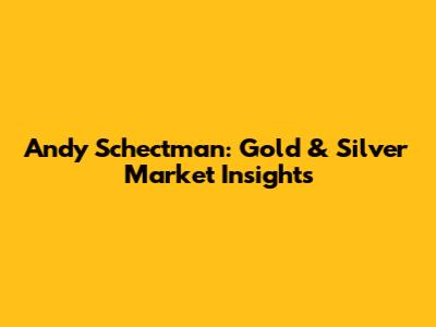 Andy Schectman: Gold & Silver Market Insights