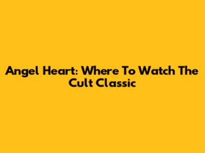 Angel Heart: Where To Watch The Cult Classic